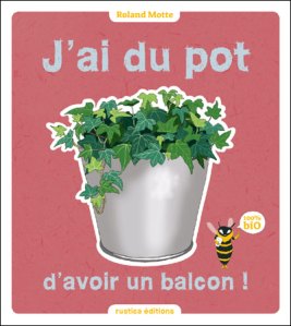Couverture "J'ai du pot d'avoir un balcon"