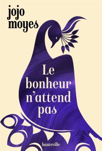 Le Bonheur n'attend pas, roman de Jojo Moyes